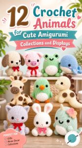 12 Crochet Animals for Cute Amigurumi Collections and Displays