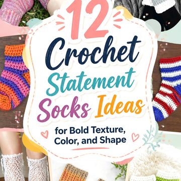 Crochet Statement Socks Ideas for Bold Texture, Color, and Shape