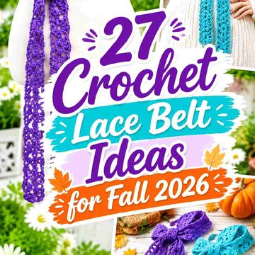 32 Crochet Lace Belt Ideas for Fall 2026