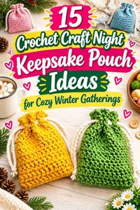 15 Crochet Craft Night Keepsake Pouch Ideas for Cozy Winter Gatherings