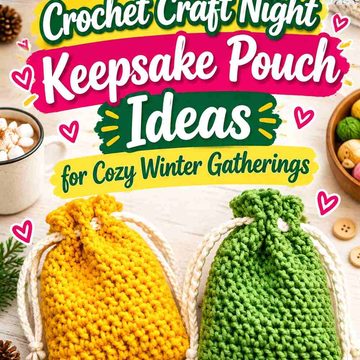 15 Crochet Craft Night Keepsake Pouch Ideas for Cozy Winter Gatherings